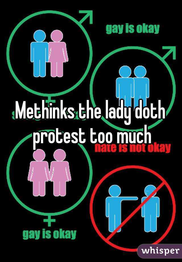 Methinks the lady doth protest too much