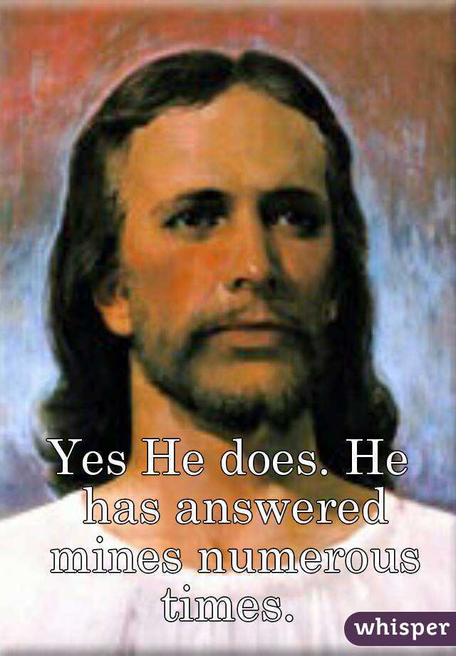 Yes He does. He has answered mines numerous times. 