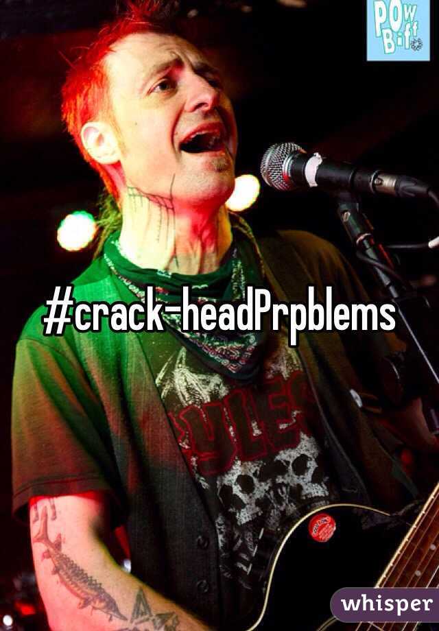 #crack-headPrpblems