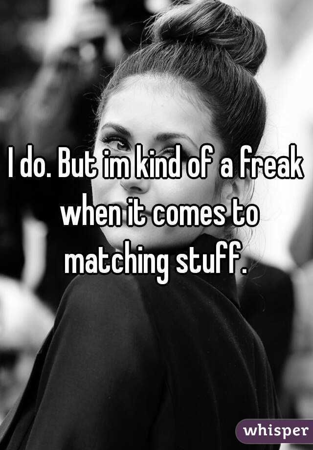 I do. But im kind of a freak when it comes to matching stuff. 