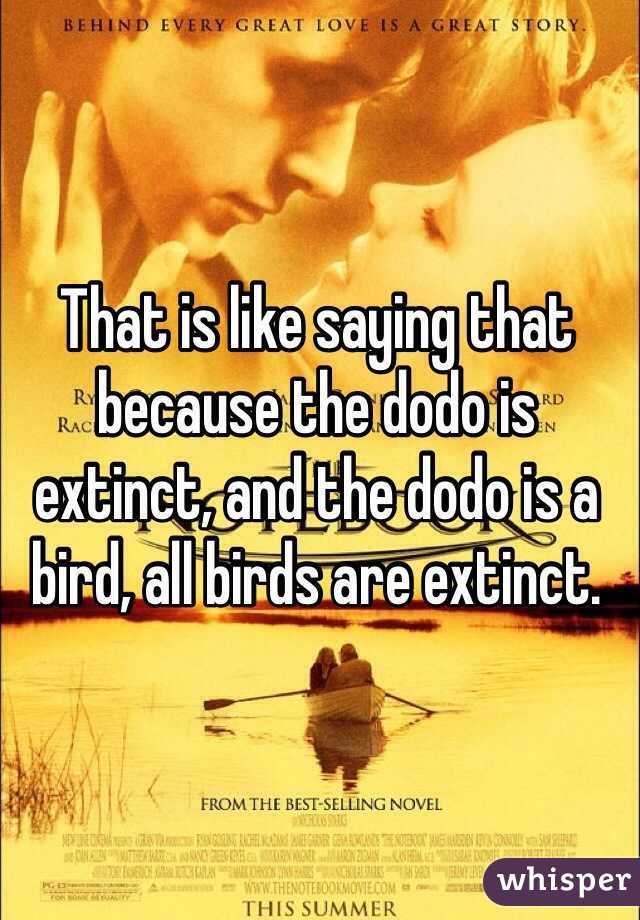 That is like saying that because the dodo is extinct, and the dodo is a bird, all birds are extinct.