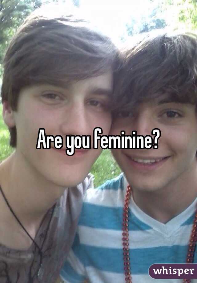 Are you feminine?