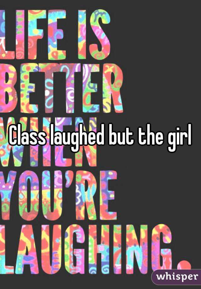 Class laughed but the girl