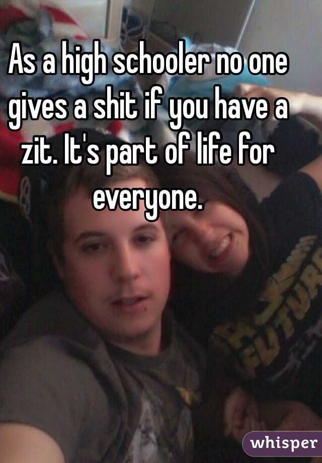 As a high schooler no one gives a shit if you have a zit. It's part of life for everyone. 