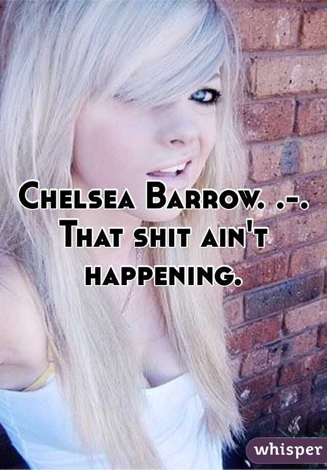 Chelsea Barrow. .-. That shit ain't happening. 