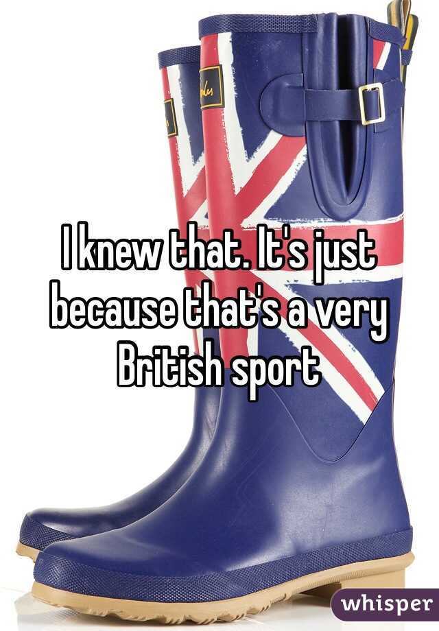 I knew that. It's just because that's a very British sport 