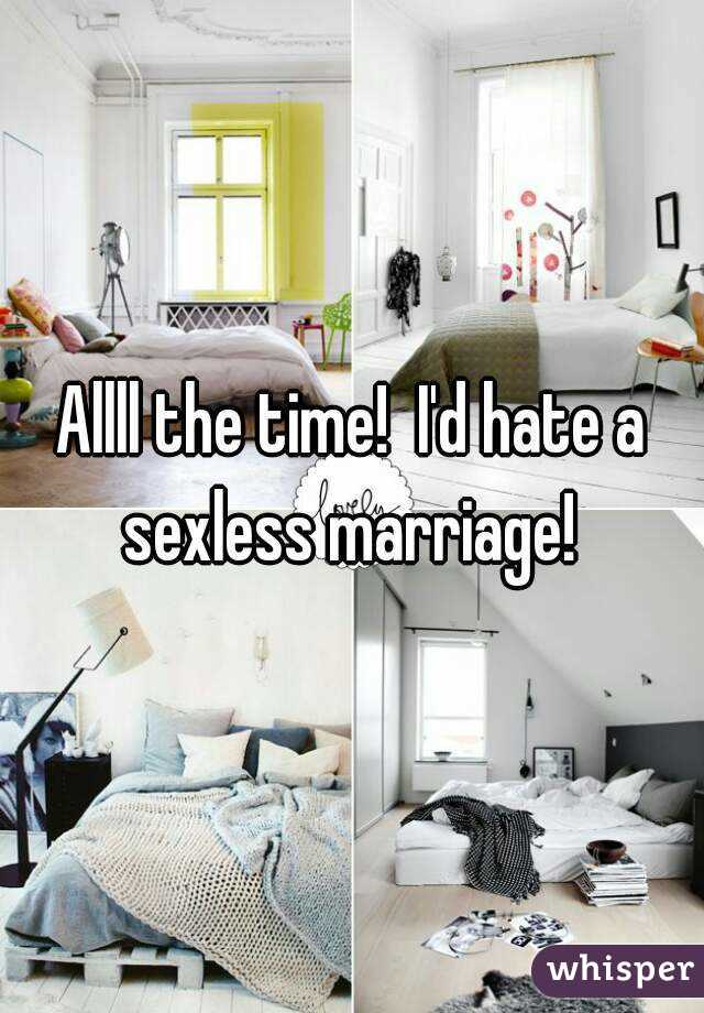 Allll the time!  I'd hate a sexless marriage! 