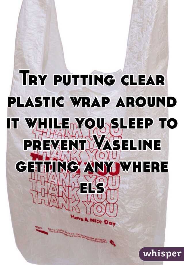 Try putting clear plastic wrap around it while you sleep to prevent Vaseline getting any where els