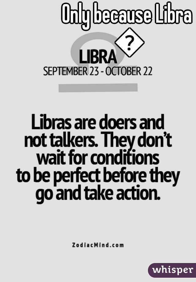 Only because Libra 😂