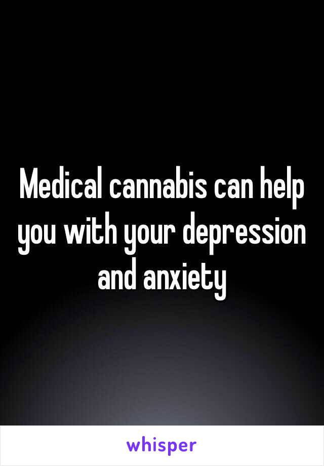 Medical cannabis can help you with your depression and anxiety