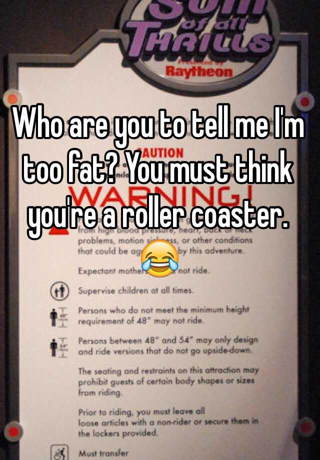 Who are you to tell me I m too fat You must think you re a roller