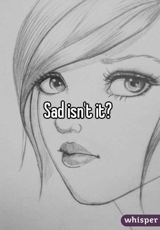 Sad isn't it? 
