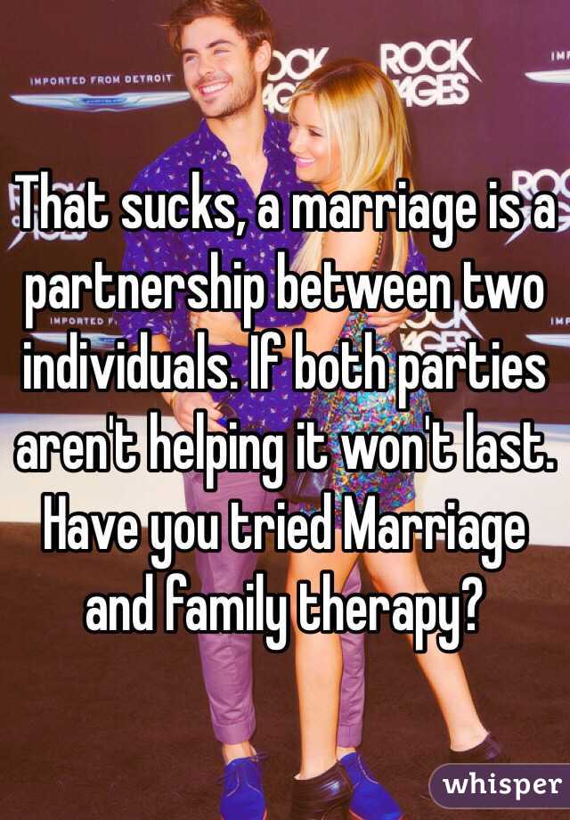 That sucks, a marriage is a partnership between two individuals. If both parties aren't helping it won't last. 
Have you tried Marriage and family therapy?