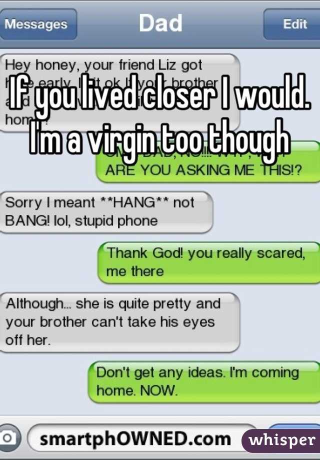 If you lived closer I would. I'm a virgin too though