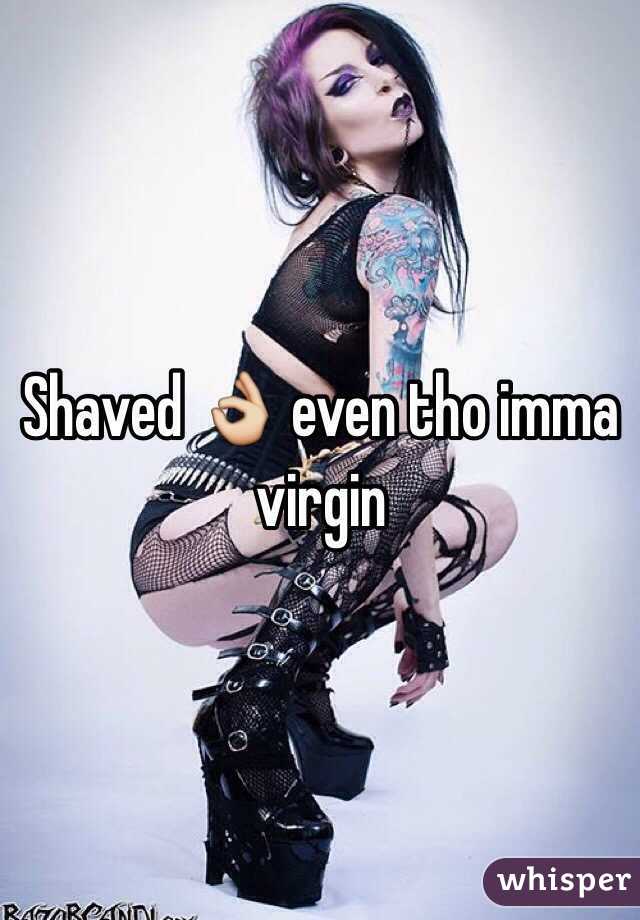 Shaved 👌 even tho imma virgin 