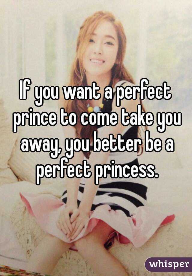 If you want a perfect prince to come take you away, you better be a perfect princess.