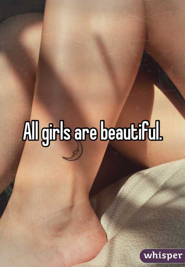 All girls are beautiful.