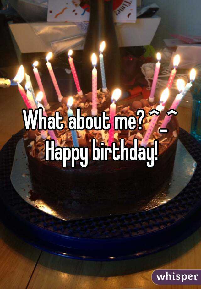 What about me? ^_^ Happy birthday!
