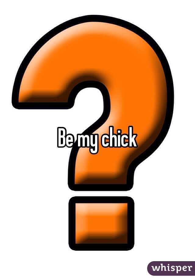 Be my chick 