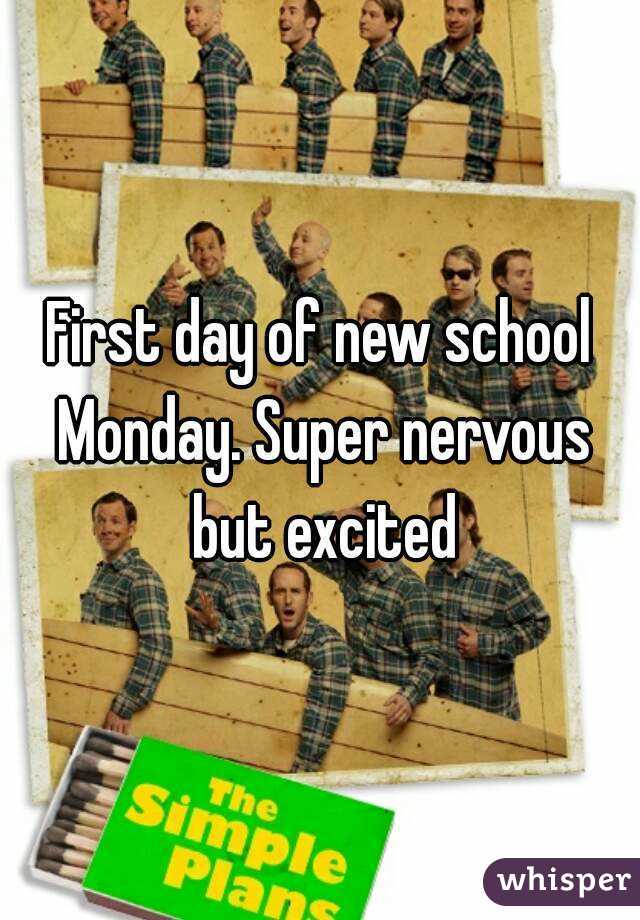First day of new school Monday. Super nervous but excited