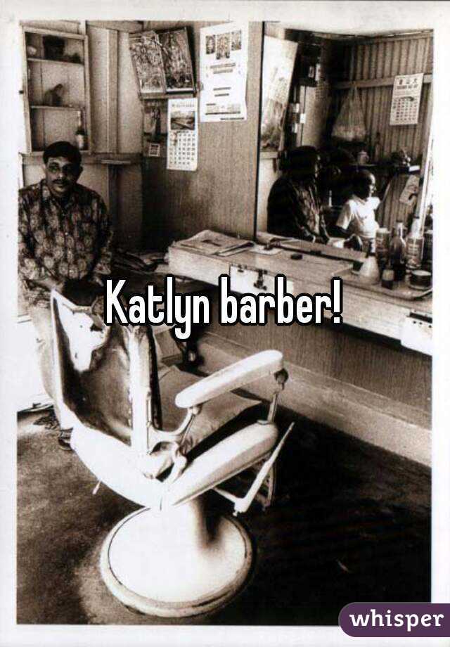 Katlyn barber!