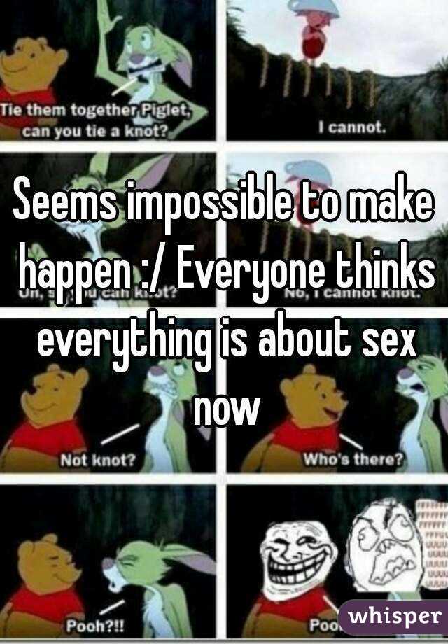 Seems impossible to make happen :/ Everyone thinks everything is about sex now