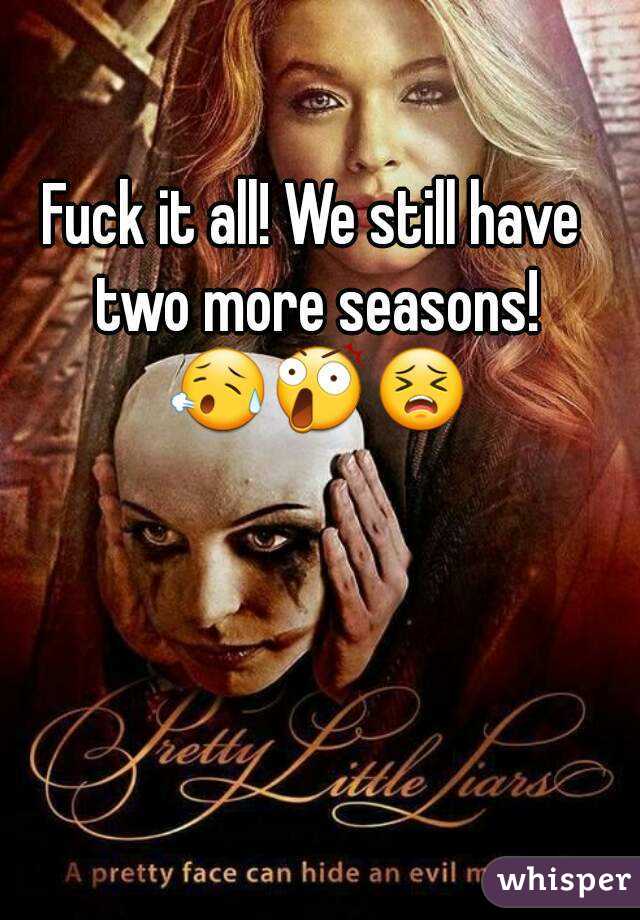 Fuck it all! We still have two more seasons! 😥😲😣