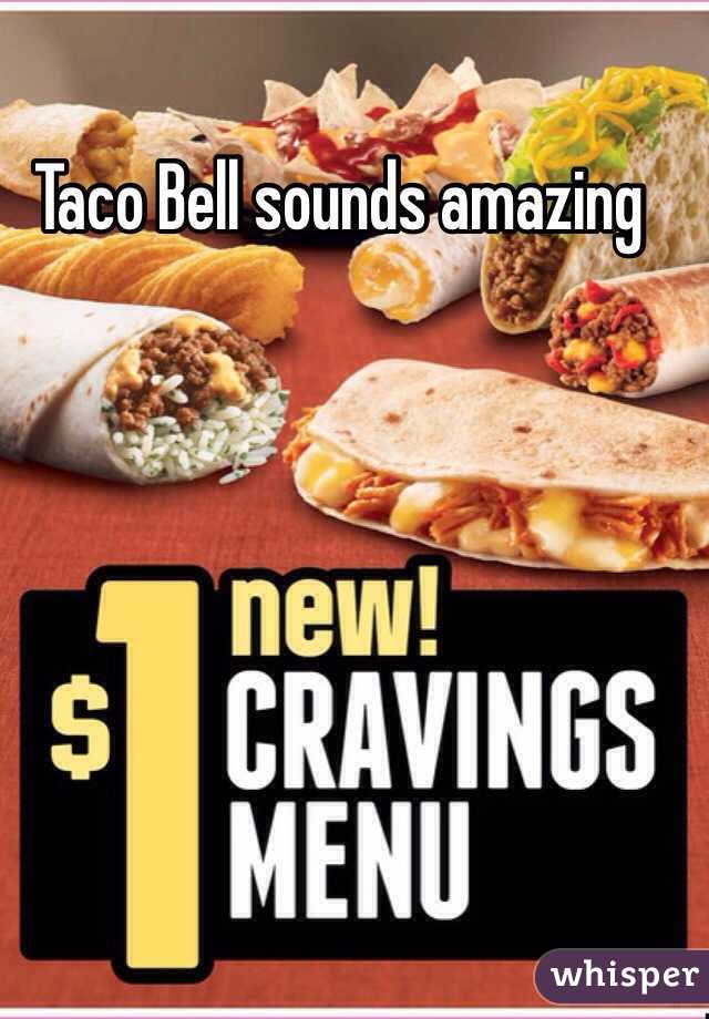 Taco Bell sounds amazing 