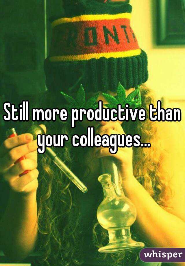 Still more productive than your colleagues...