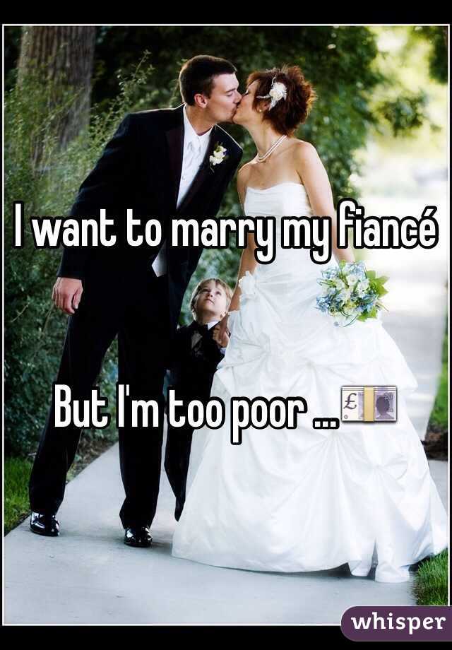 I want to marry my fiancé 


But I'm too poor ...💷