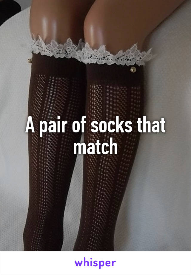 A pair of socks that match