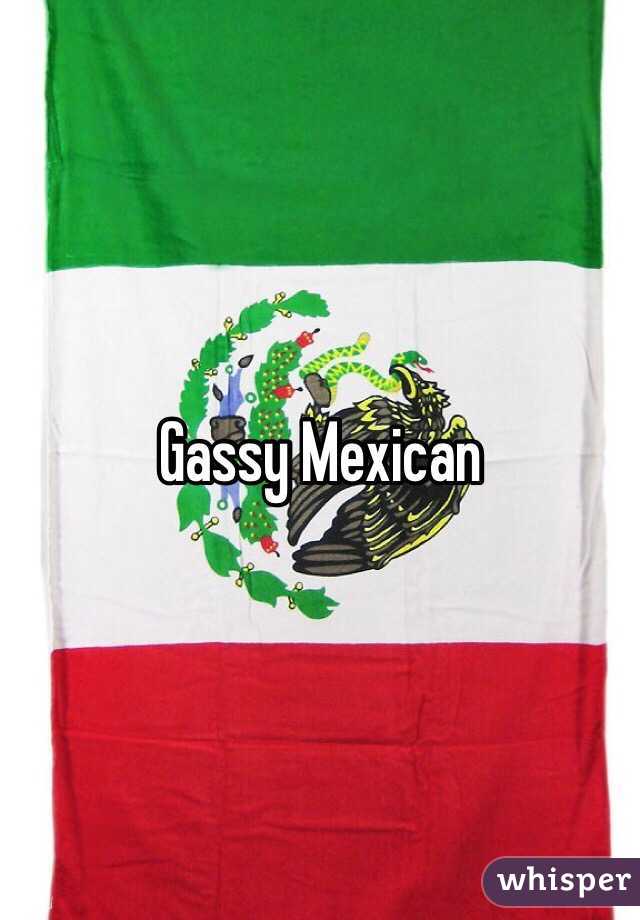 Gassy Mexican 