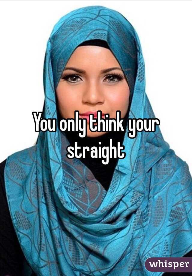 You only think your straight 