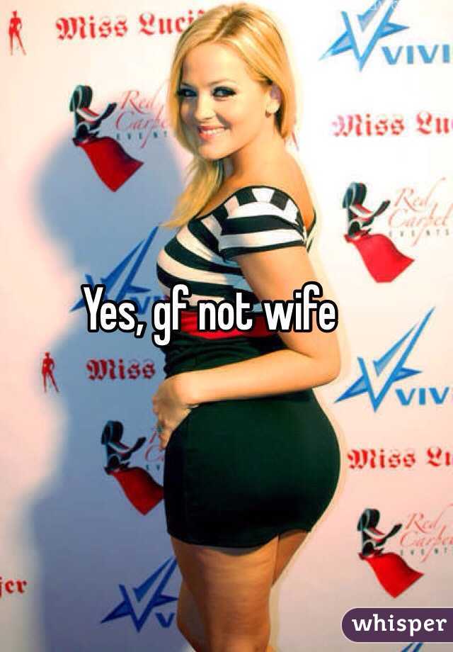 Yes, gf not wife