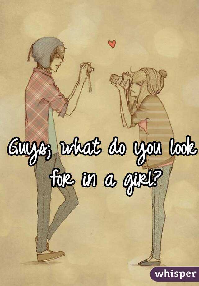 guys-what-do-you-look-for-in-a-girl