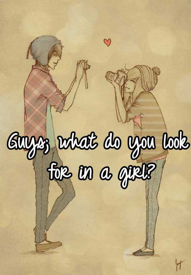 guys-what-do-you-look-for-in-a-girl