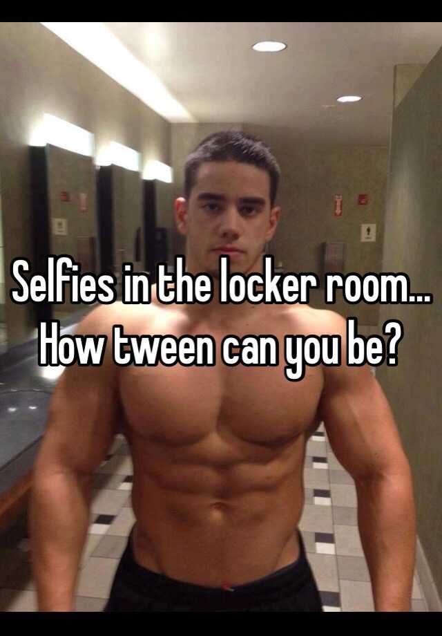 Selfies In The Locker Room How Tween Can You Be