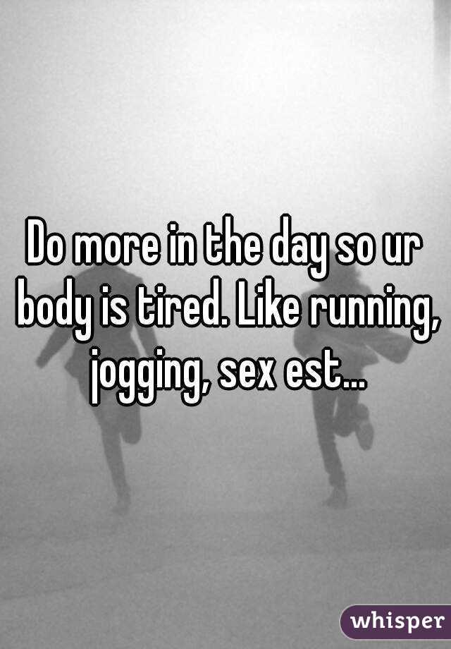 Do more in the day so ur body is tired. Like running, jogging, sex est...