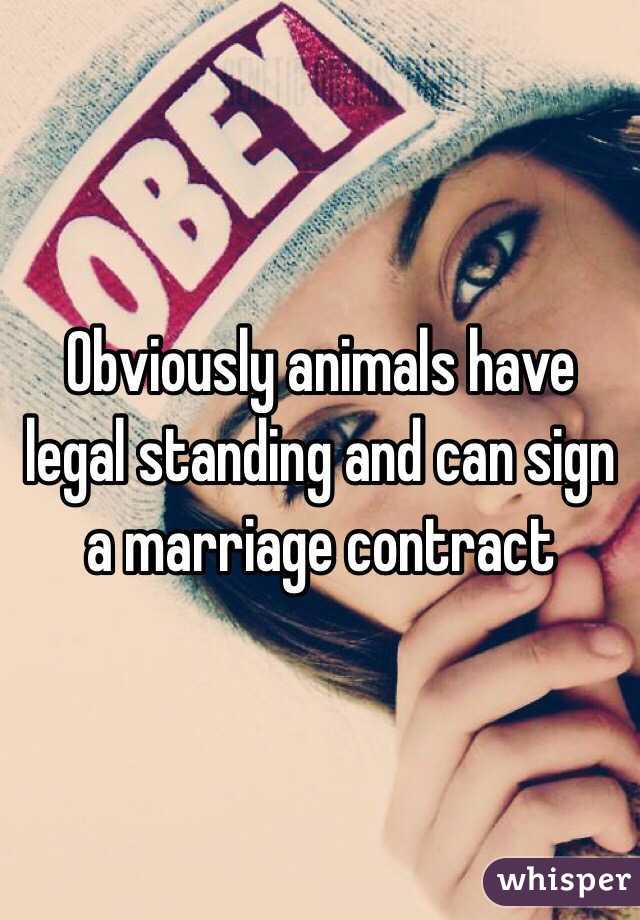 Obviously animals have legal standing and can sign a marriage contract