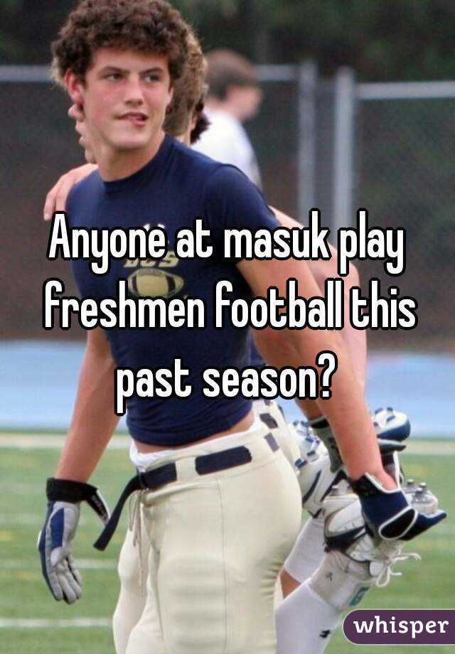 Anyone at masuk play freshmen football this past season? 