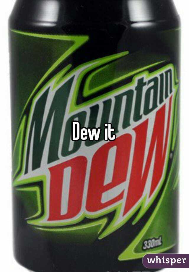 Dew it
