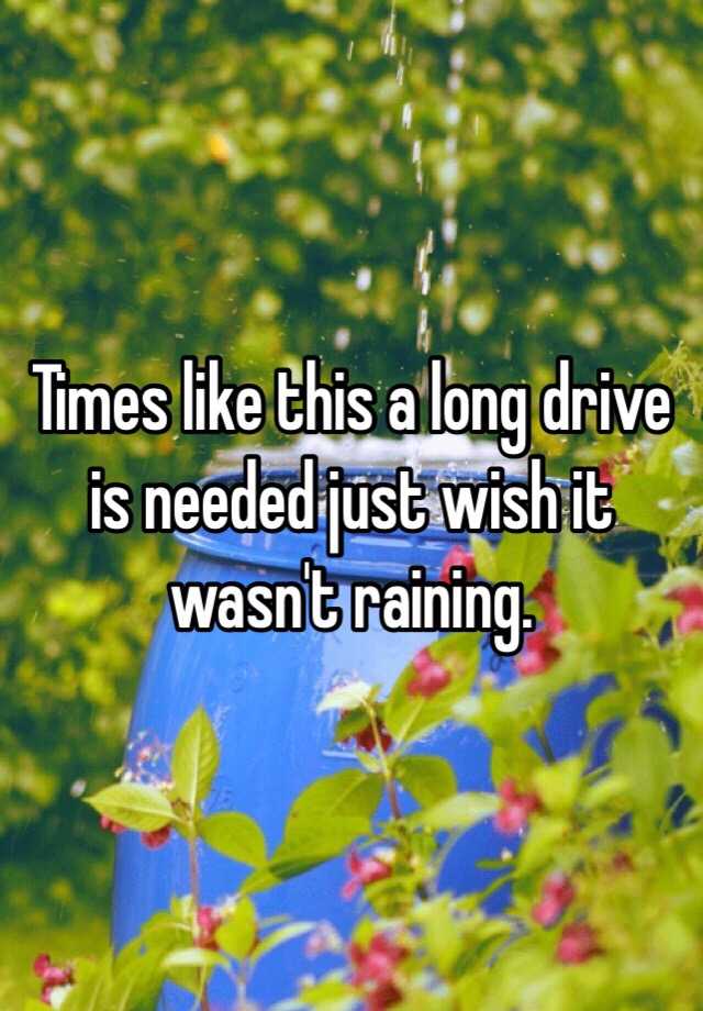 times-like-this-a-long-drive-is-needed-just-wish-it-wasn-t-raining