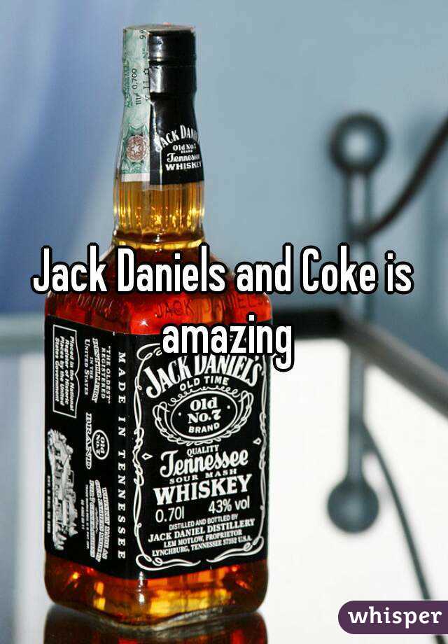 Jack Daniels and Coke is amazing
