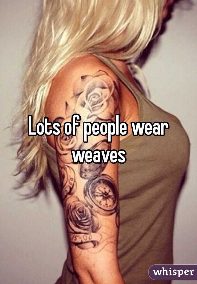 Lots of people wear weaves