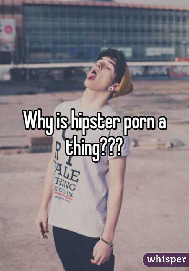 Why is hipster porn a thing???