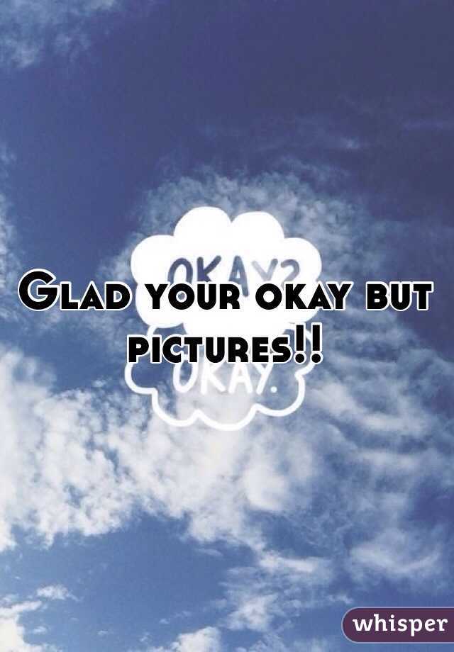 Glad your okay but pictures!!