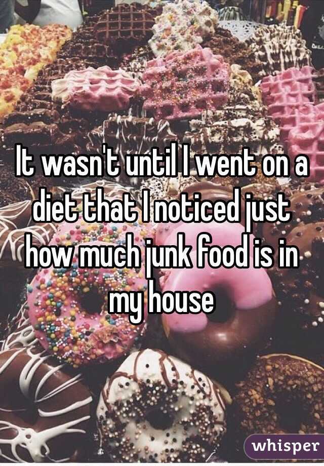 It wasn't until I went on a diet that I noticed just how much junk food is in my house