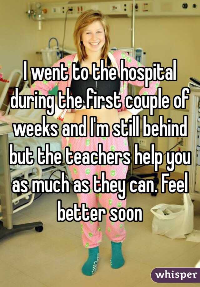 I went to the hospital during the first couple of weeks and I'm still behind but the teachers help you as much as they can. Feel better soon 