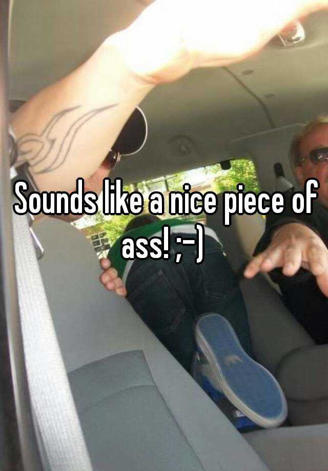 Nice Piece Of Ass