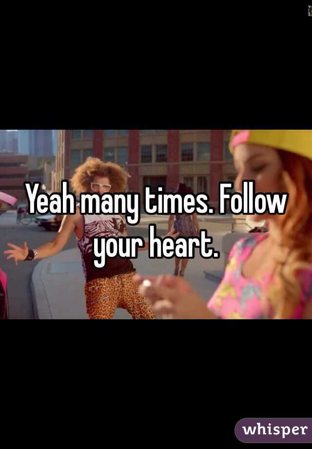 Yeah many times. Follow your heart. 